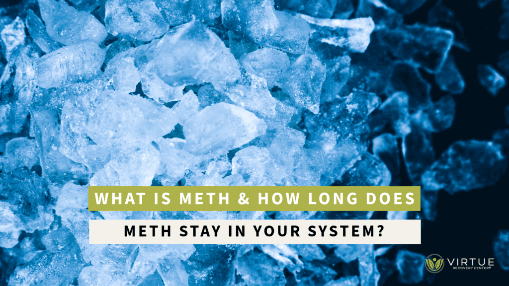 How long does METH stay in your system - virtue recovery