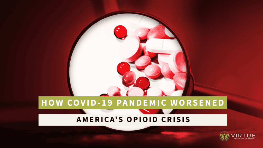 How COVID-19 Pandemic Worsened America's Opioid Crisis - Virtue Recovery