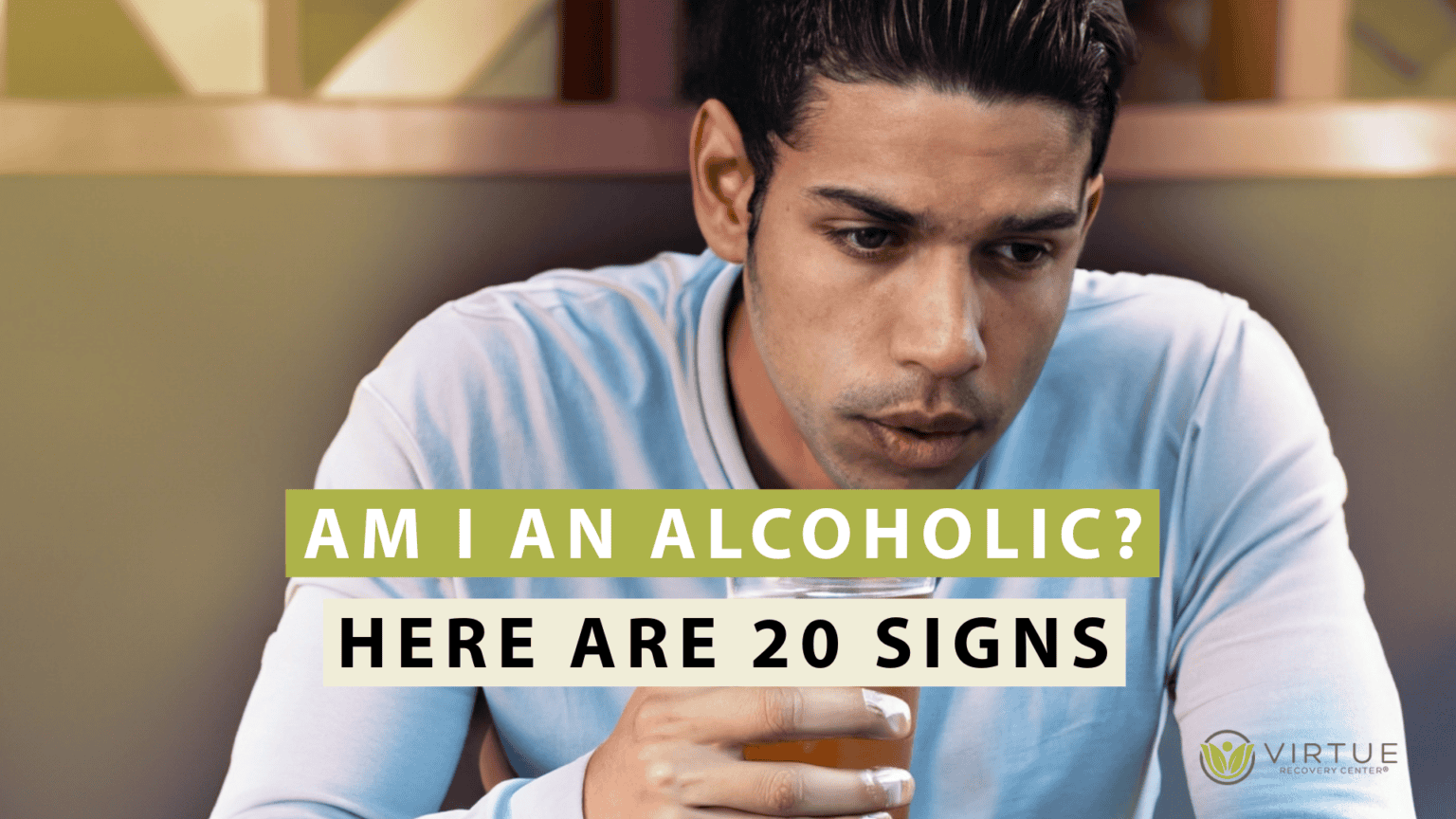 Am I an Alcoholic? Here Are 20 Signs. - Virtue Recovery Center