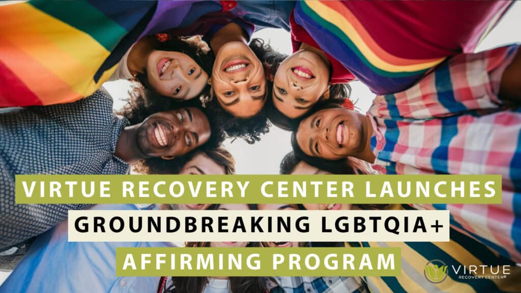 Virtue Recovery Center-Launches Groundbreaking LGBTQIA+ Affirming-Program