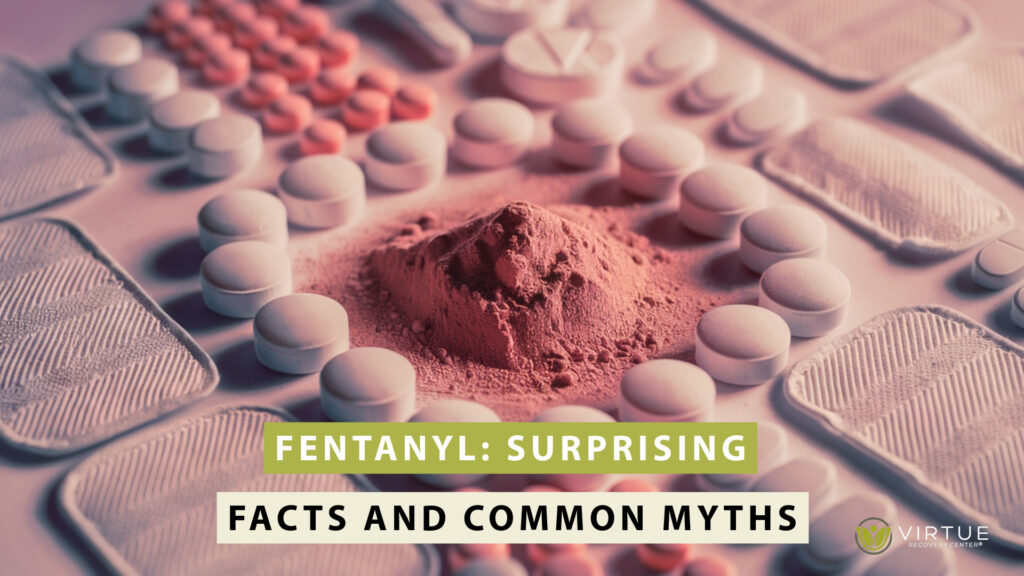 Virtue Recovery Center Blog | Learn About Addiction Recovery - Page 7 Fentanyl: Surprising Facts and Common Myths | Virtue Recovery Center